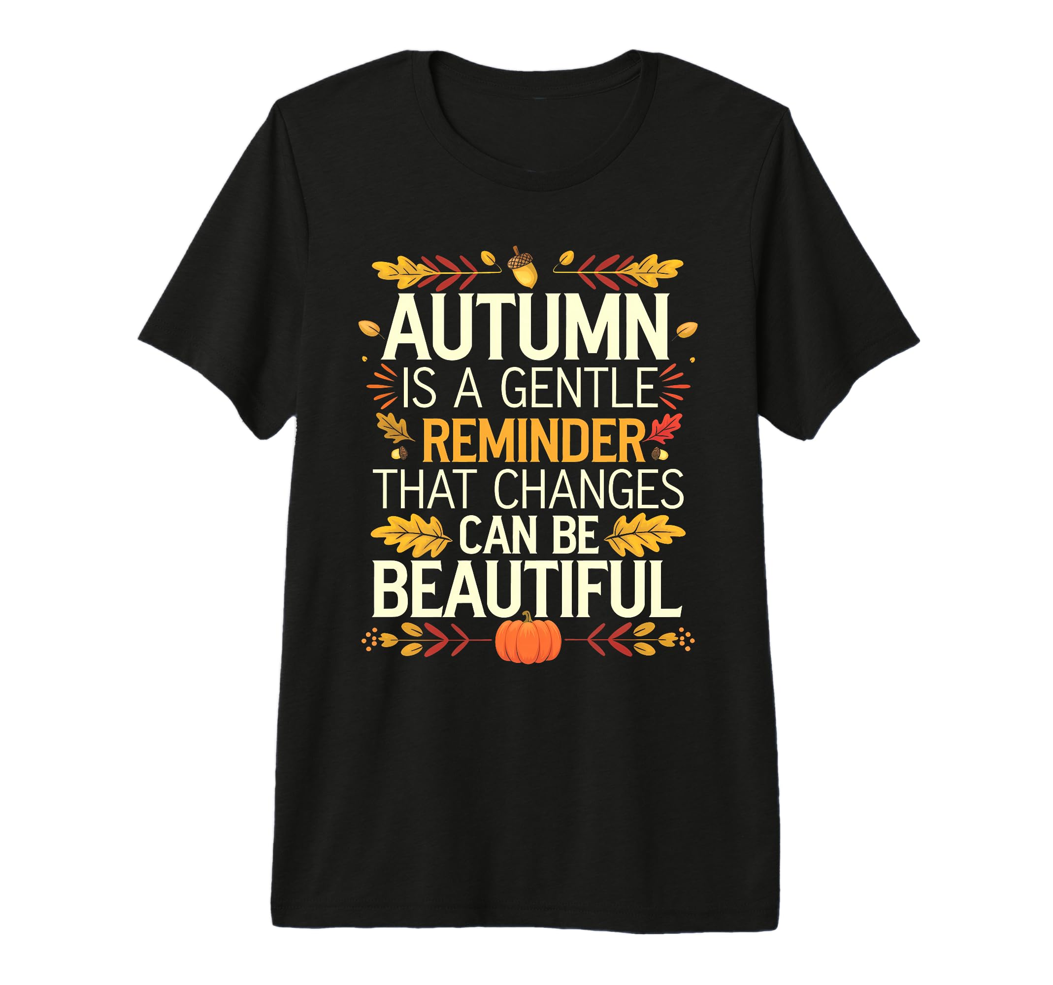 Funny Autumn Is Gentle Reminder That T-Shirt - Casual Everyday Wear Unisex - T-Shirt, Sweatshirt, Hoodie
