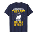 I Just Need My Tibetan Terrier Dog T-Shirt - Fun Novelty Design for Adults - T-Shirt, Sweatshirt, Hoodie