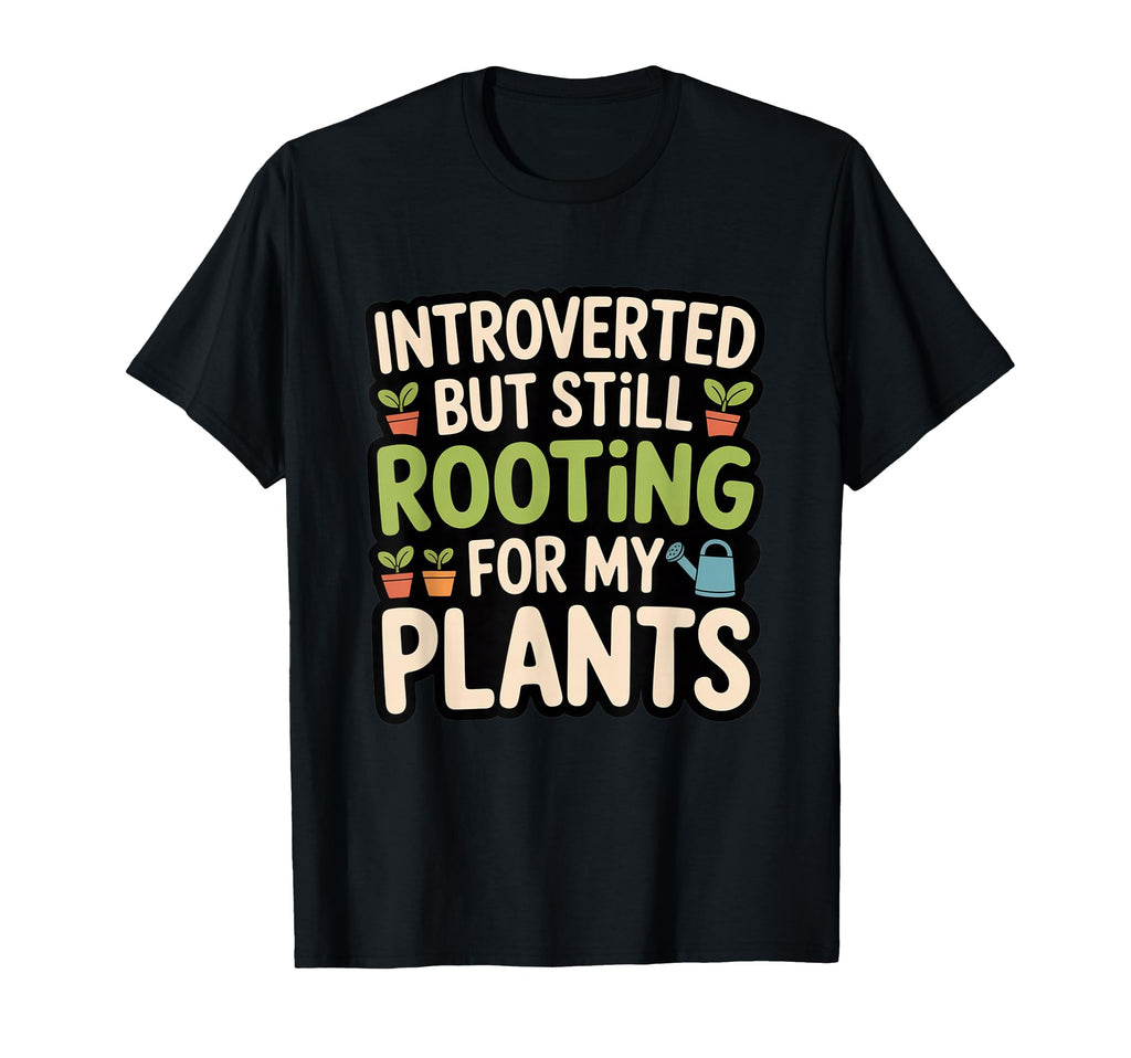 Introverted But Rooting My Plants Funny T-Shirt - Unique Graphic Unisex - T-Shirt, Sweatshirt, Hoodie