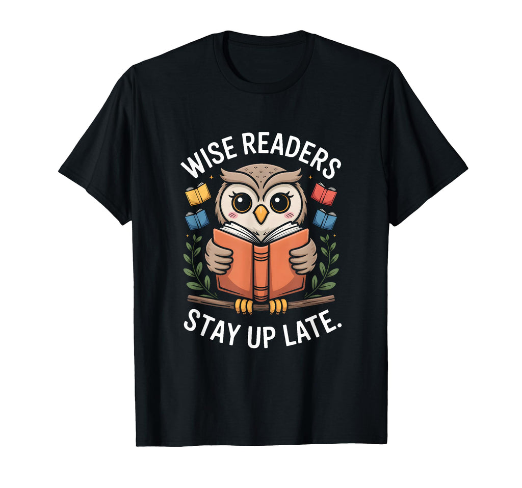 Wise Readers Stay Up Late Owl Book T-Shirt - Fun Novelty Design Men Women - T-Shirt, Sweatshirt, Hoodie