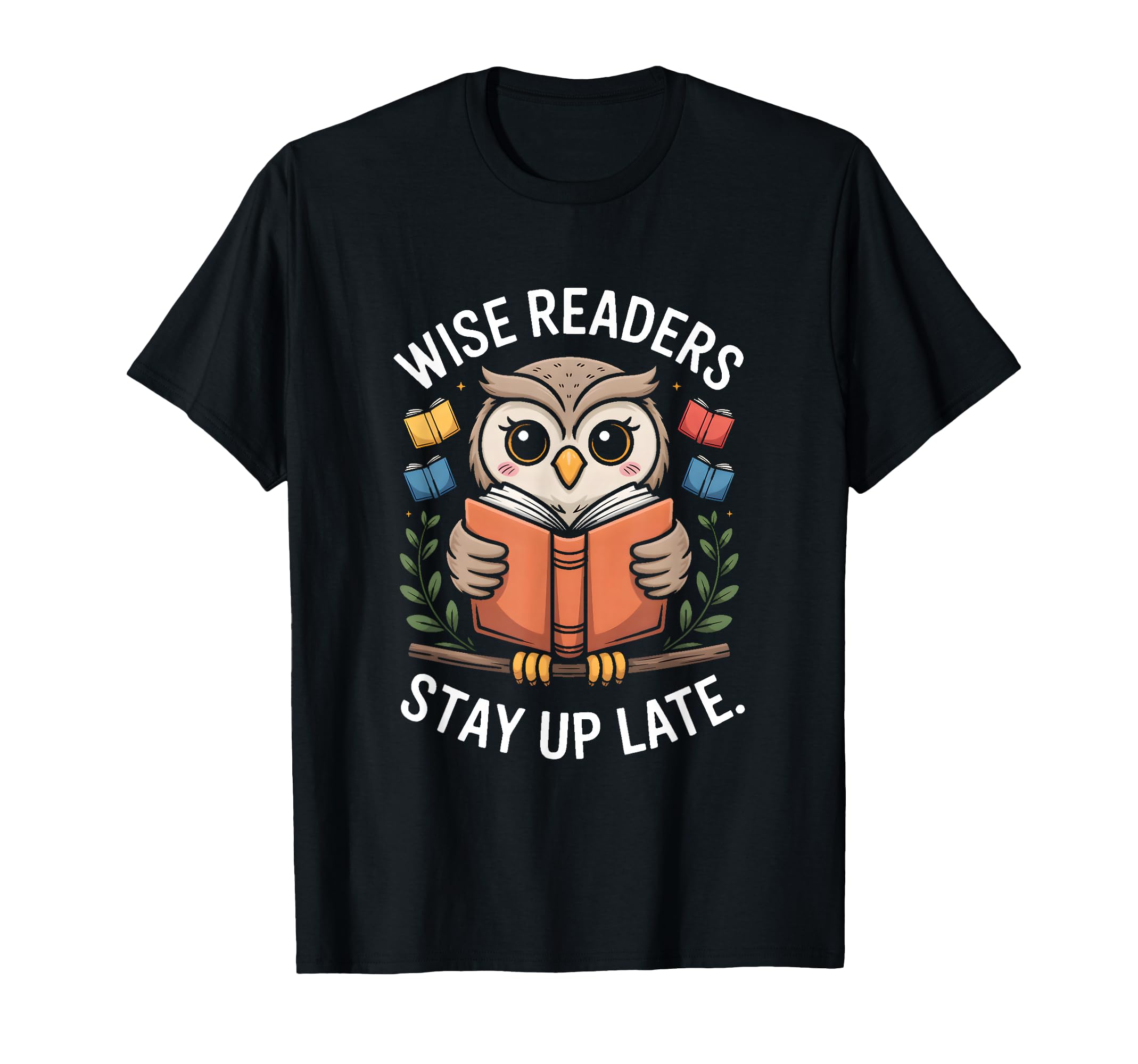 Wise Readers Stay Up Late Owl Book T-Shirt - Fun Novelty Design Men Women - T-Shirt, Sweatshirt, Hoodie