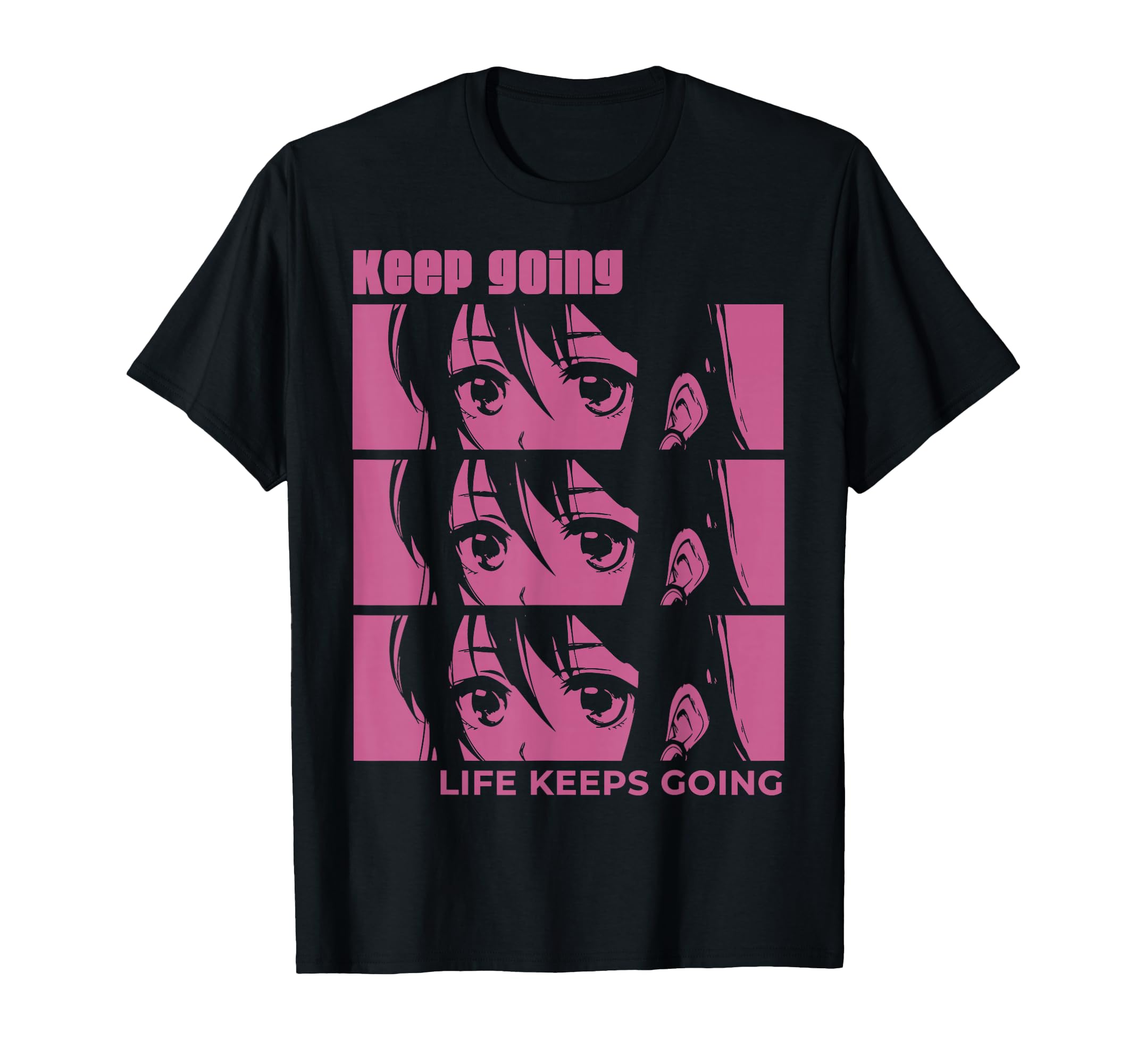 Anime Eyes Keep Going T-Shirt - Fun Novelty Design Men Women - T-Shirt, Sweatshirt, Hoodie