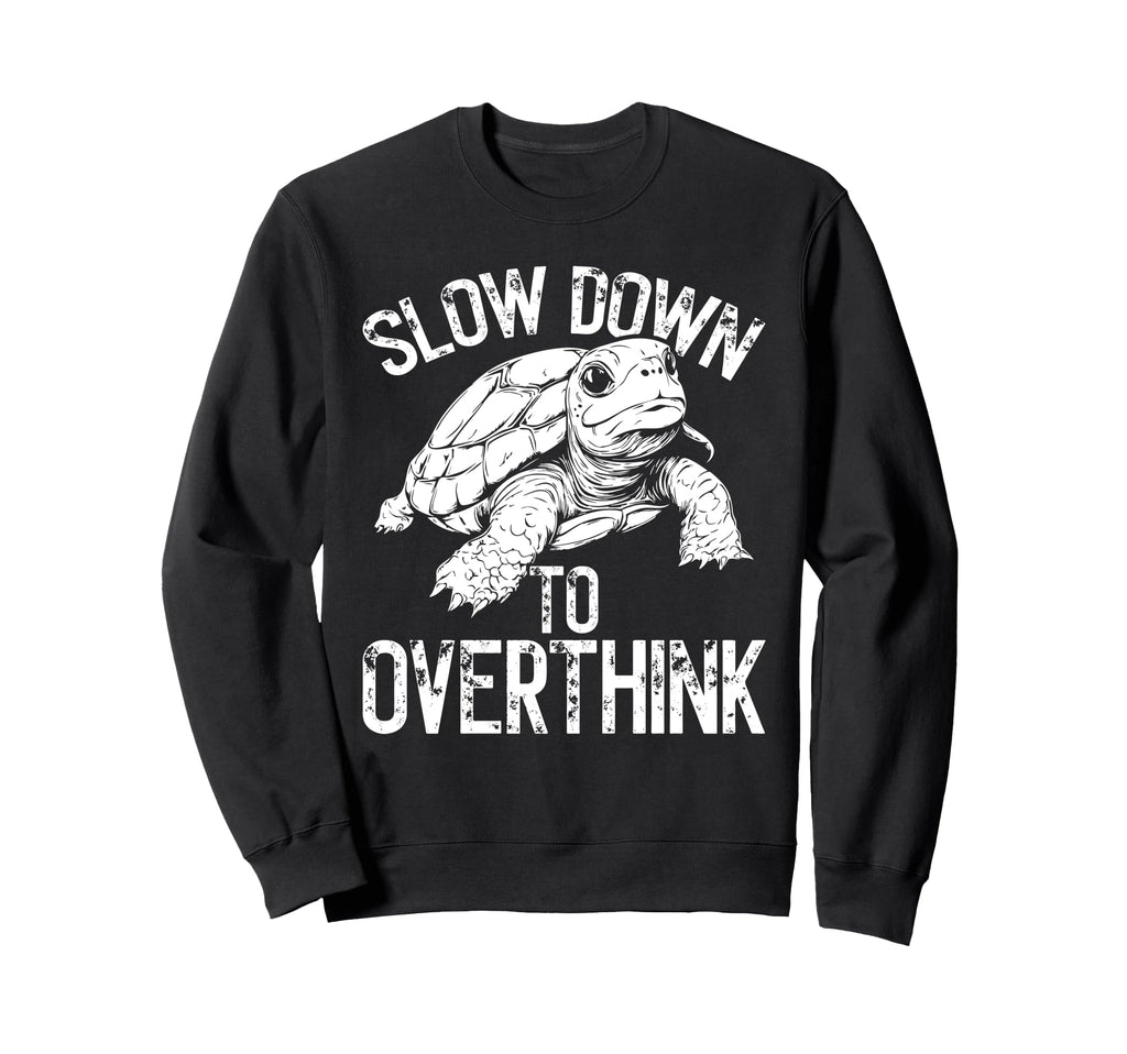 Turtle Slow Moving Overthinkers Sweatshirt - Trendy Graphic Men Women - T-Shirt, Sweatshirt, Hoodie
