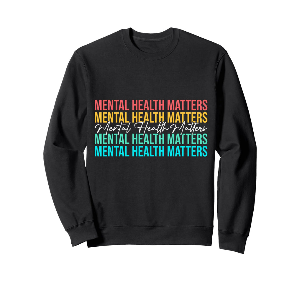 Mental Health Matters Awareness Month Sweatshirt - Custom Art Print Unisex - T-Shirt, Sweatshirt, Hoodie