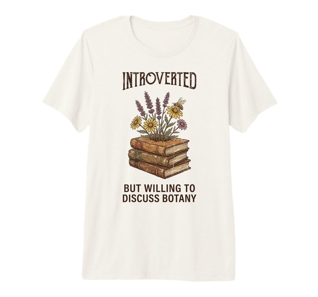 Introverted But Willing To Discuss Botany T-Shirt - Graphic Print Unisex - T-Shirt, Sweatshirt, Hoodie