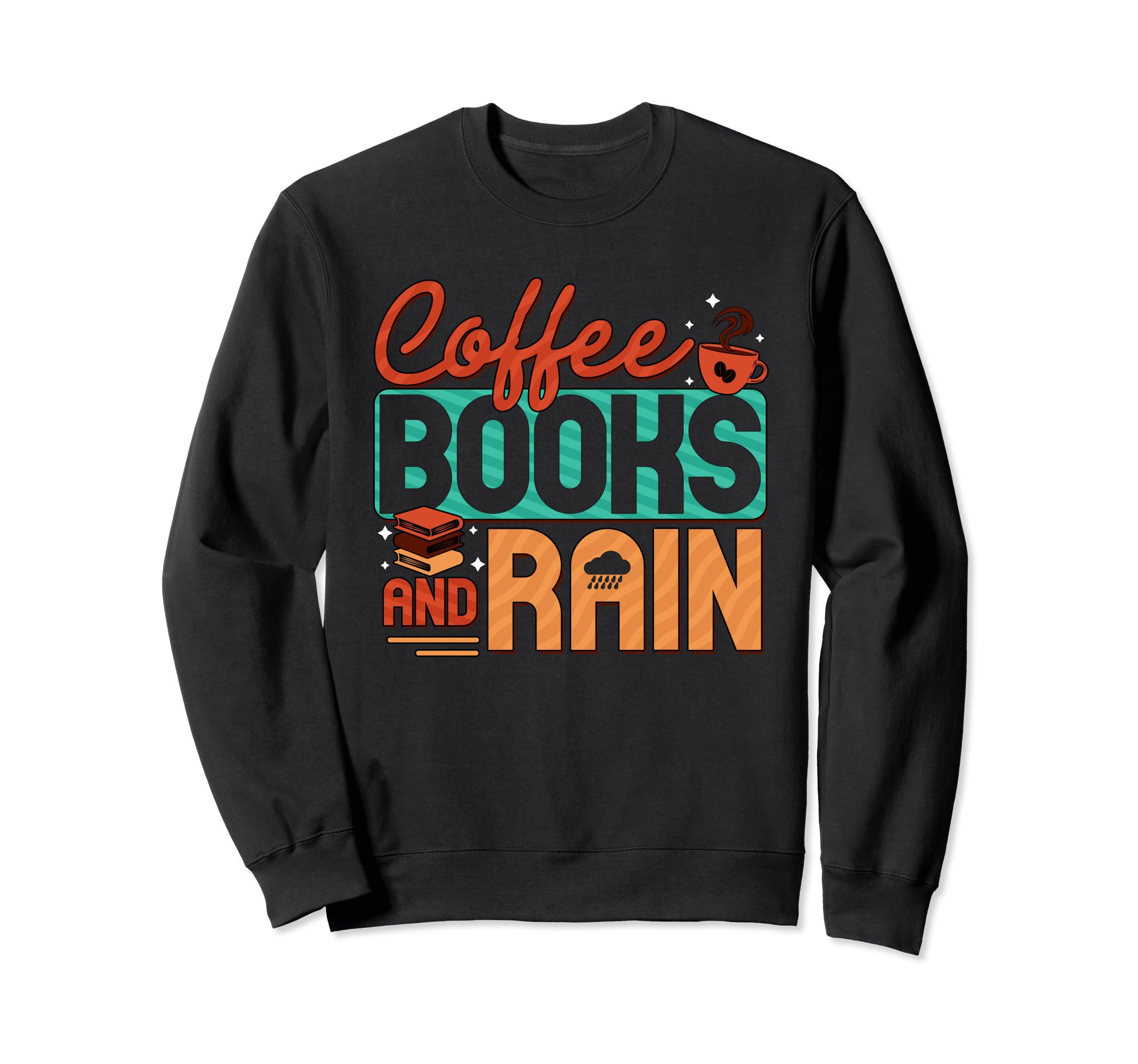 Coffee Books And Rain Bookworm Sweatshirt - Graphic Print Men Women - T-Shirt, Sweatshirt, Hoodie