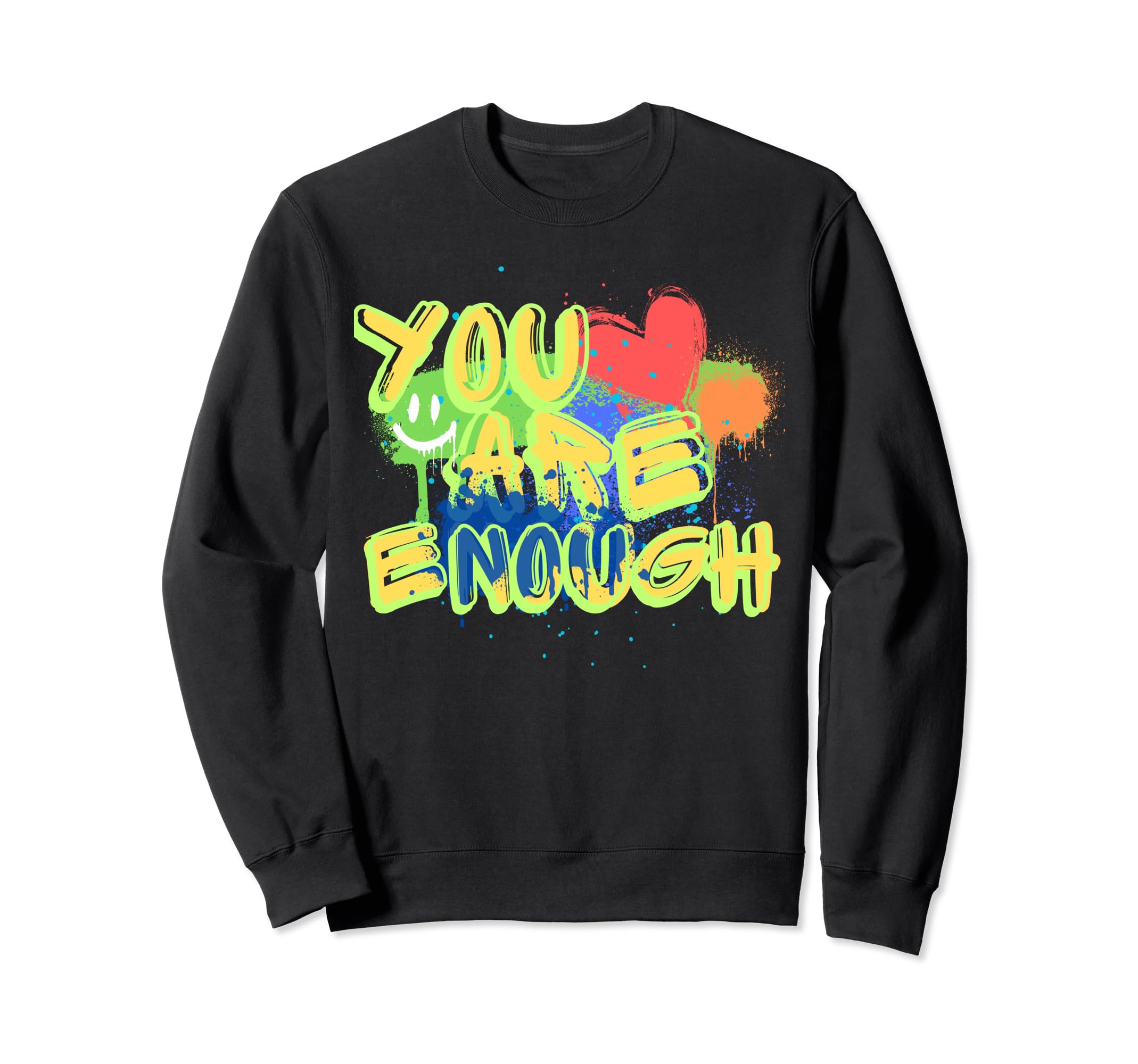 You Are Enough Graffiti Sweatshirt - Custom Art Print Men Women - T-Shirt, Sweatshirt, Hoodie