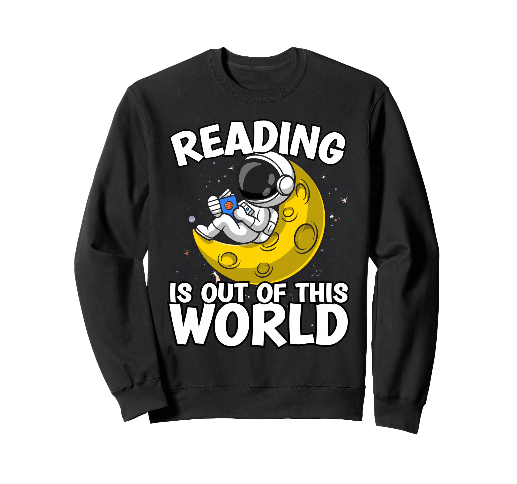 Reading Is Out This World Space Funny Sweatshirt - Trendy Graphic Unisex - T-Shirt, Sweatshirt, Hoodie