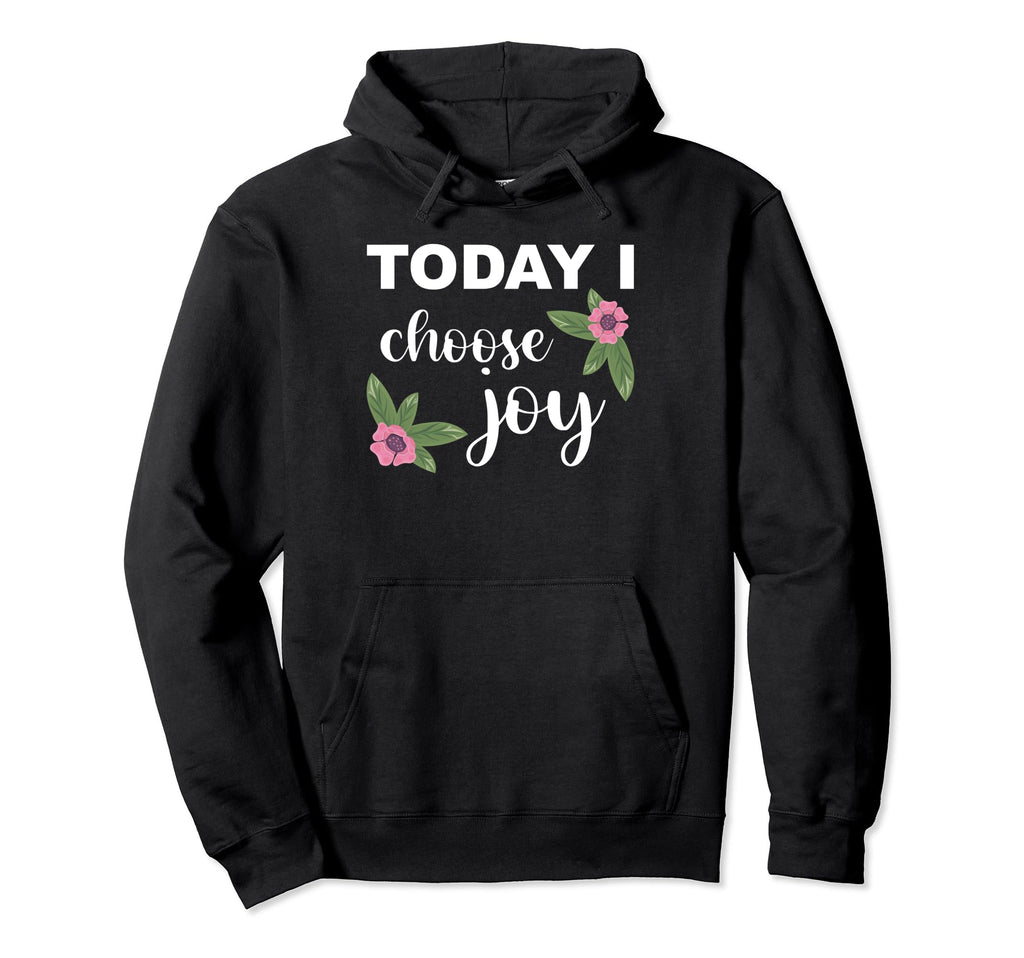 Today I Choose Joy Happiness Hoodie - Unique Graphic Men Women - T-Shirt, Sweatshirt, Hoodie
