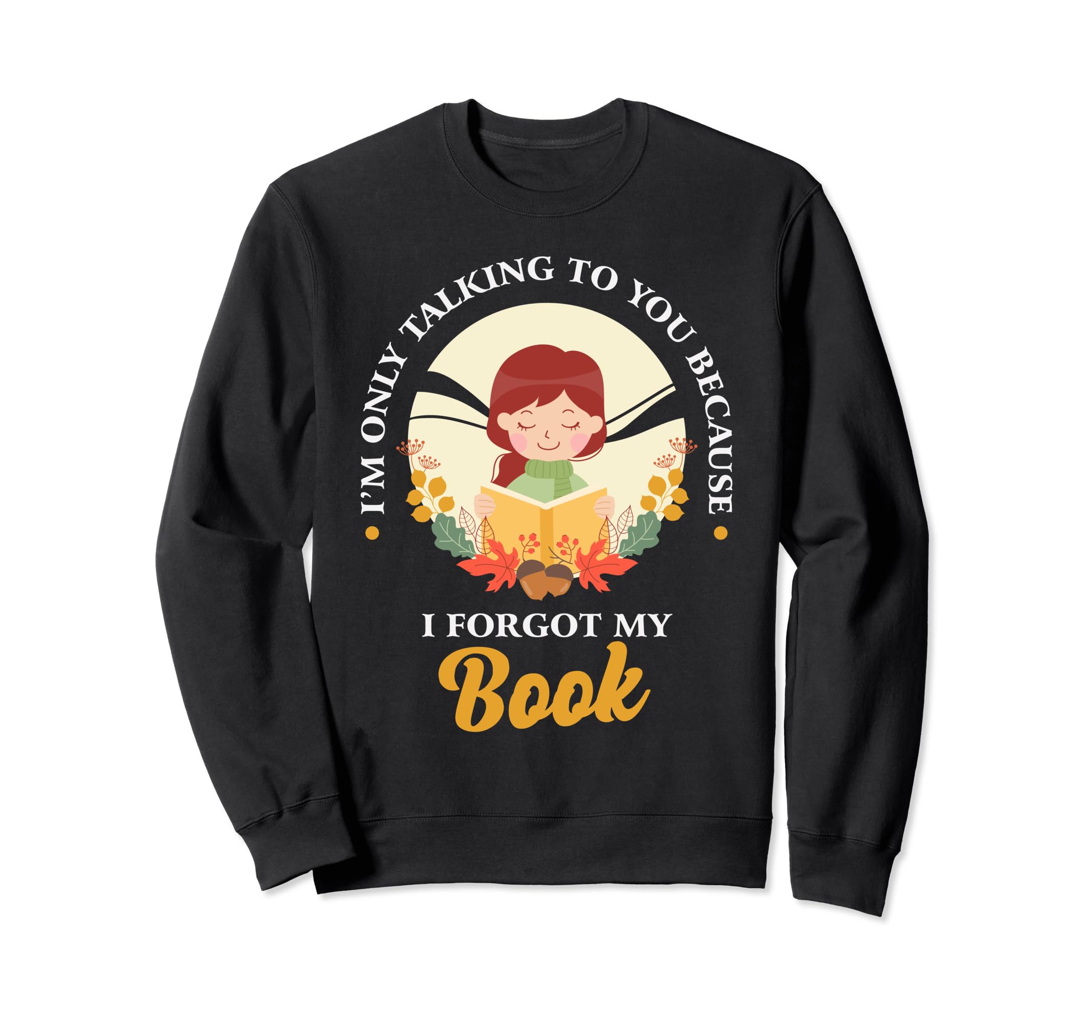 I Am Only Talking To You Sweatshirt - Fun Novelty Design for Adults - T-Shirt, Sweatshirt, Hoodie