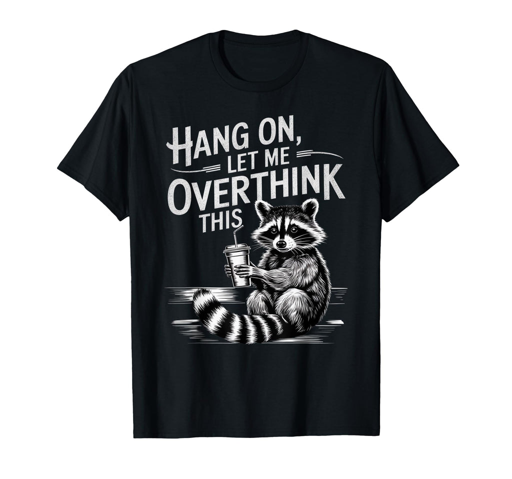 Funny Hang Let Me Overthink This Pun T-Shirt - Novelty Apparel for Adults - T-Shirt, Sweatshirt, Hoodie