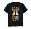 Dogs Are My Mental Health T-Shirt - Novelty Apparel for Adults - T-Shirt, Sweatshirt, Hoodie
