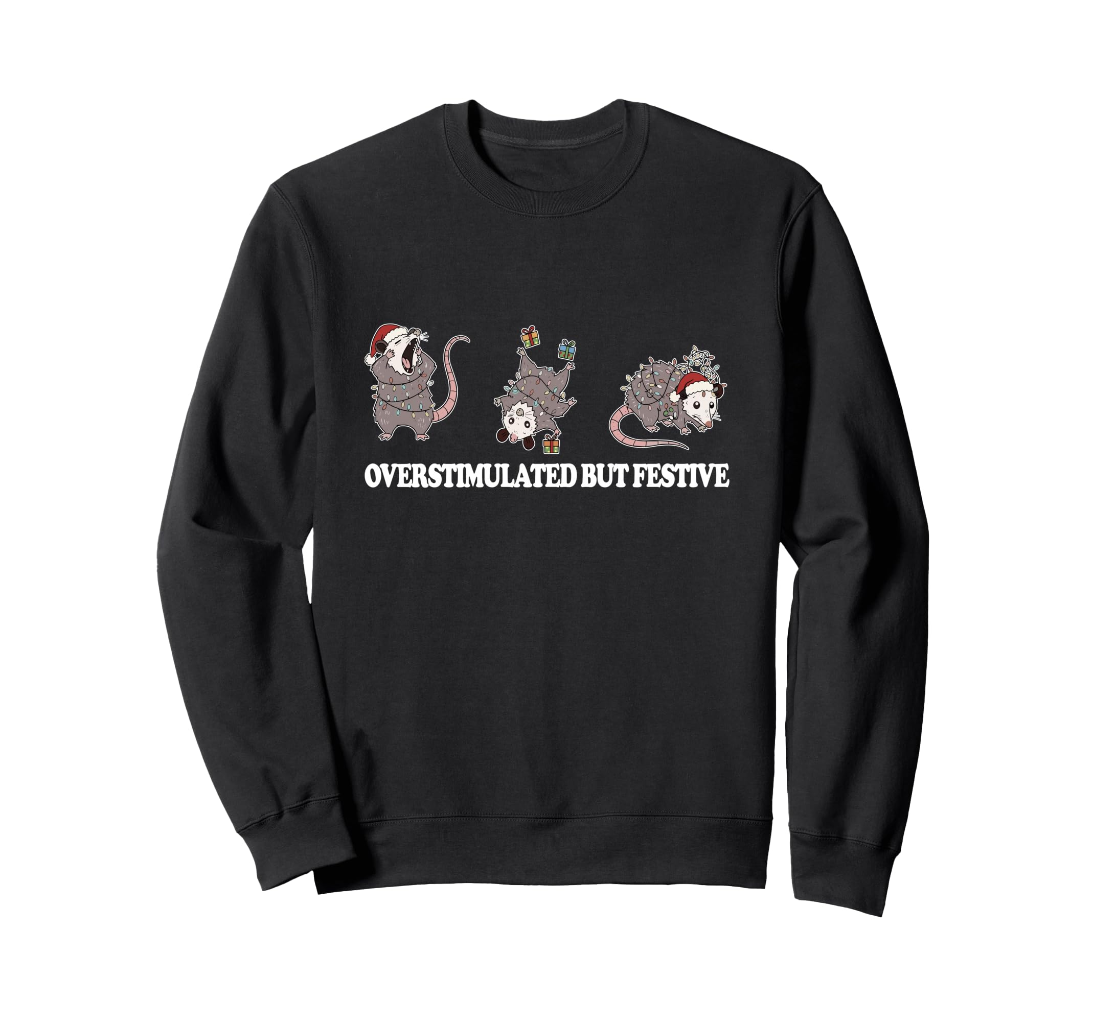 Overstimulated But Festive Possum Sweatshirt - Novelty Apparel Unisex - T-Shirt, Sweatshirt, Hoodie