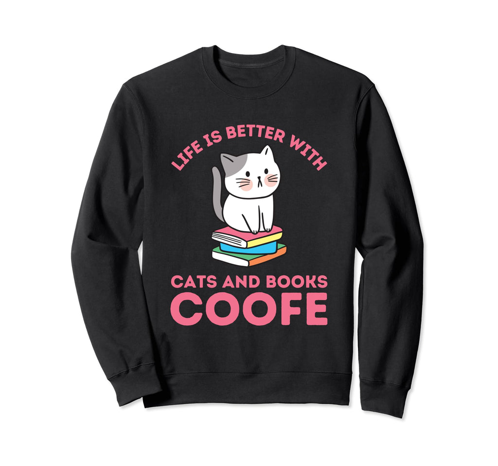 Life Is Better Cats And Books And Sweatshirt - Casual Everyday Wear Unisex - T-Shirt, Sweatshirt, Hoodie