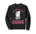 Life Is Better Cats And Books And Sweatshirt - Casual Everyday Wear Unisex - T-Shirt, Sweatshirt, Hoodie