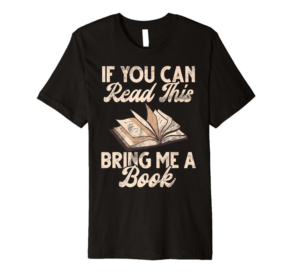 If You Can Read This Bring Me Book T-Shirt - Graphic Print for Adults - T-Shirt, Sweatshirt, Hoodie