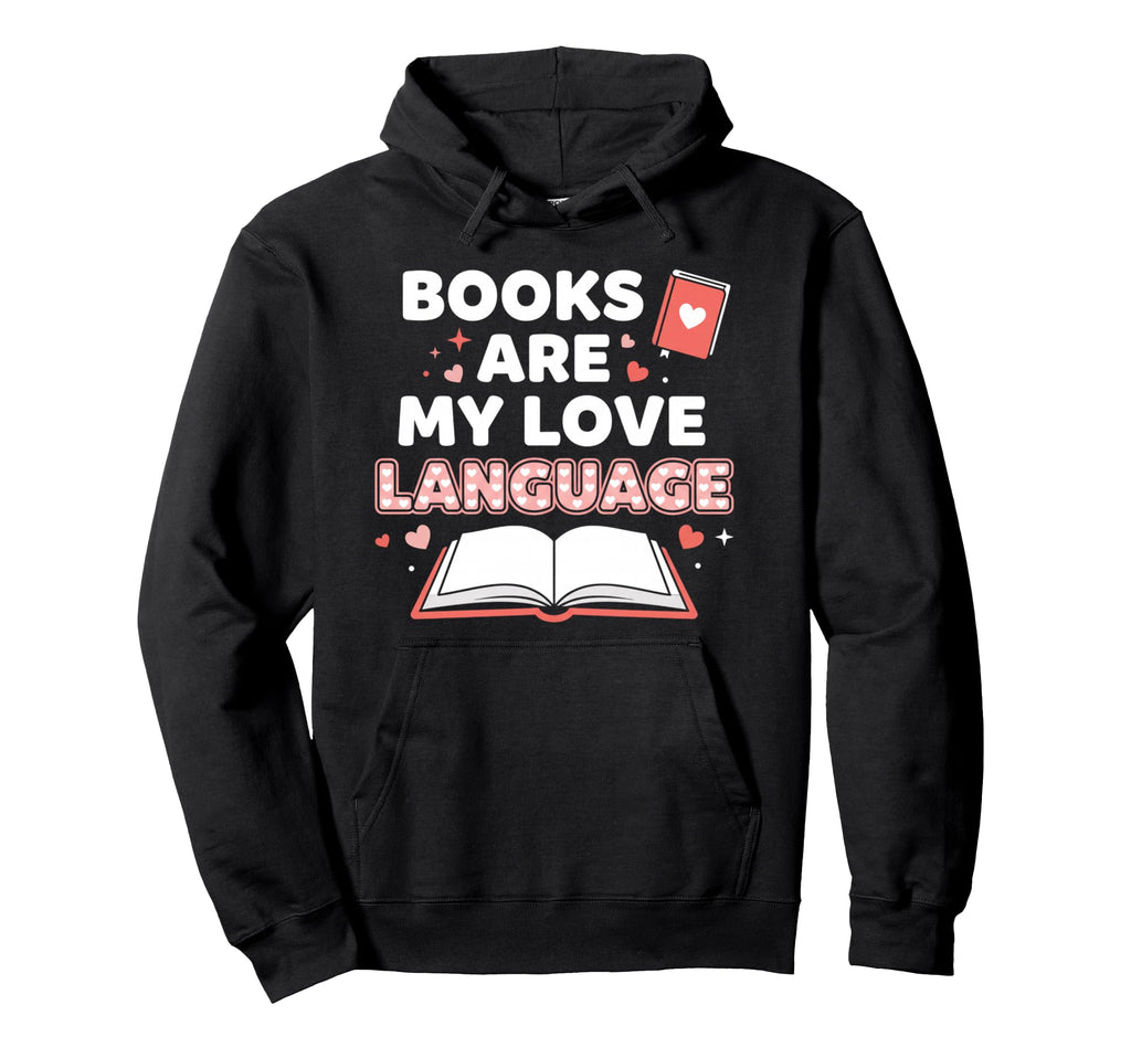 Books Are My Love Language Literary Hoodie - Fun Novelty Design for Adults - T-Shirt, Sweatshirt, Hoodie