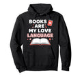 Books Are My Love Language Literary Hoodie - Fun Novelty Design for Adults - T-Shirt, Sweatshirt, Hoodie