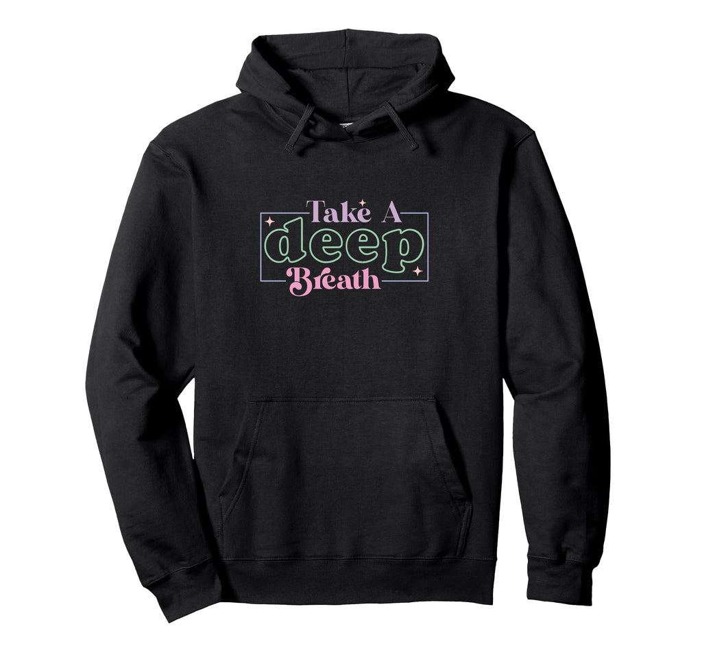 Take Deep Breath Hoodie - Casual Everyday Wear for Adults - T-Shirt, Sweatshirt, Hoodie