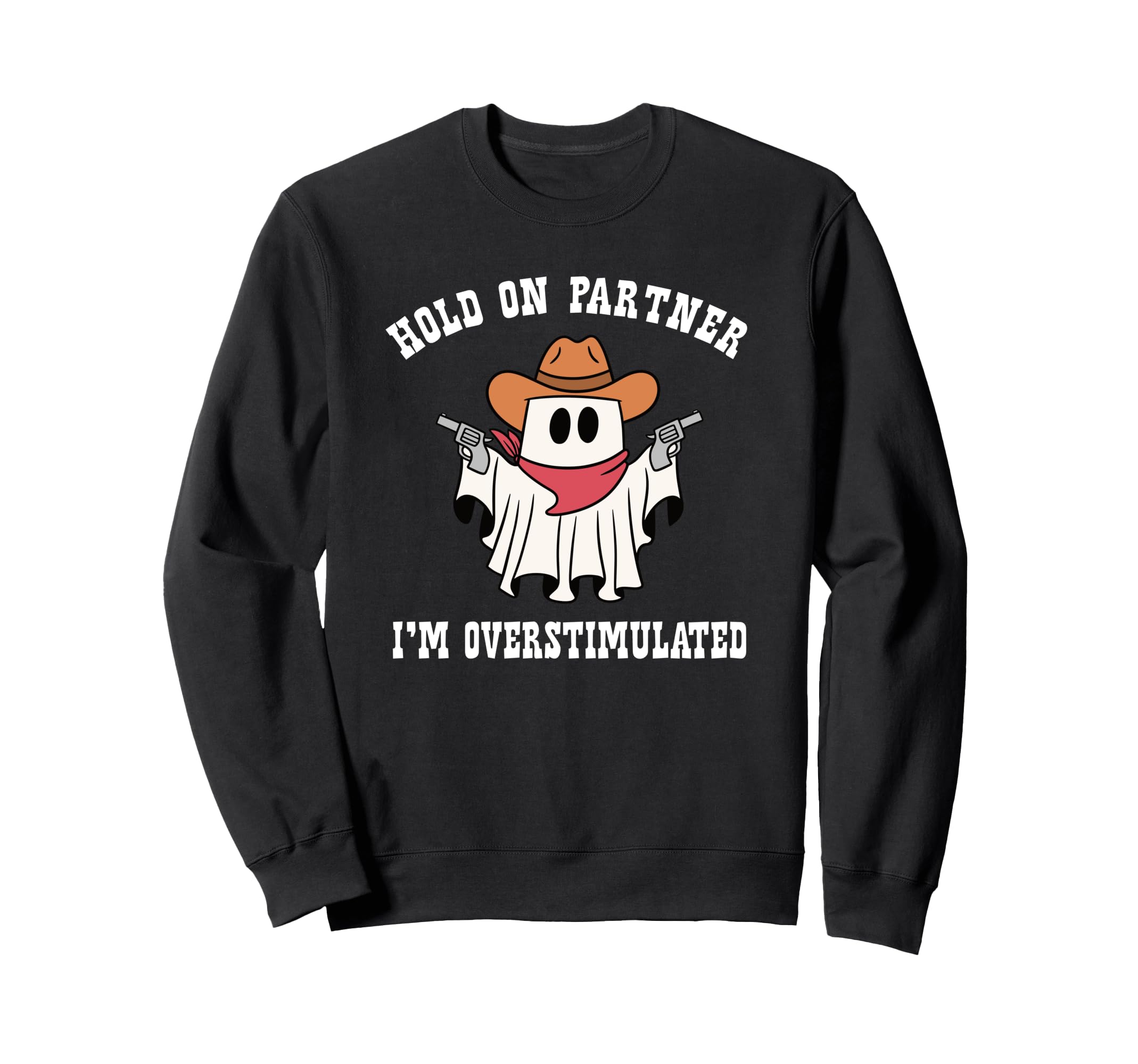 Hold Partner Im Overstimulated Ghost Sweatshirt - Graphic Print Men Women - T-Shirt, Sweatshirt, Hoodie