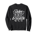 Take Deep Breath Relaxation Sweatshirt - Trendy Graphic for Adults - T-Shirt, Sweatshirt, Hoodie