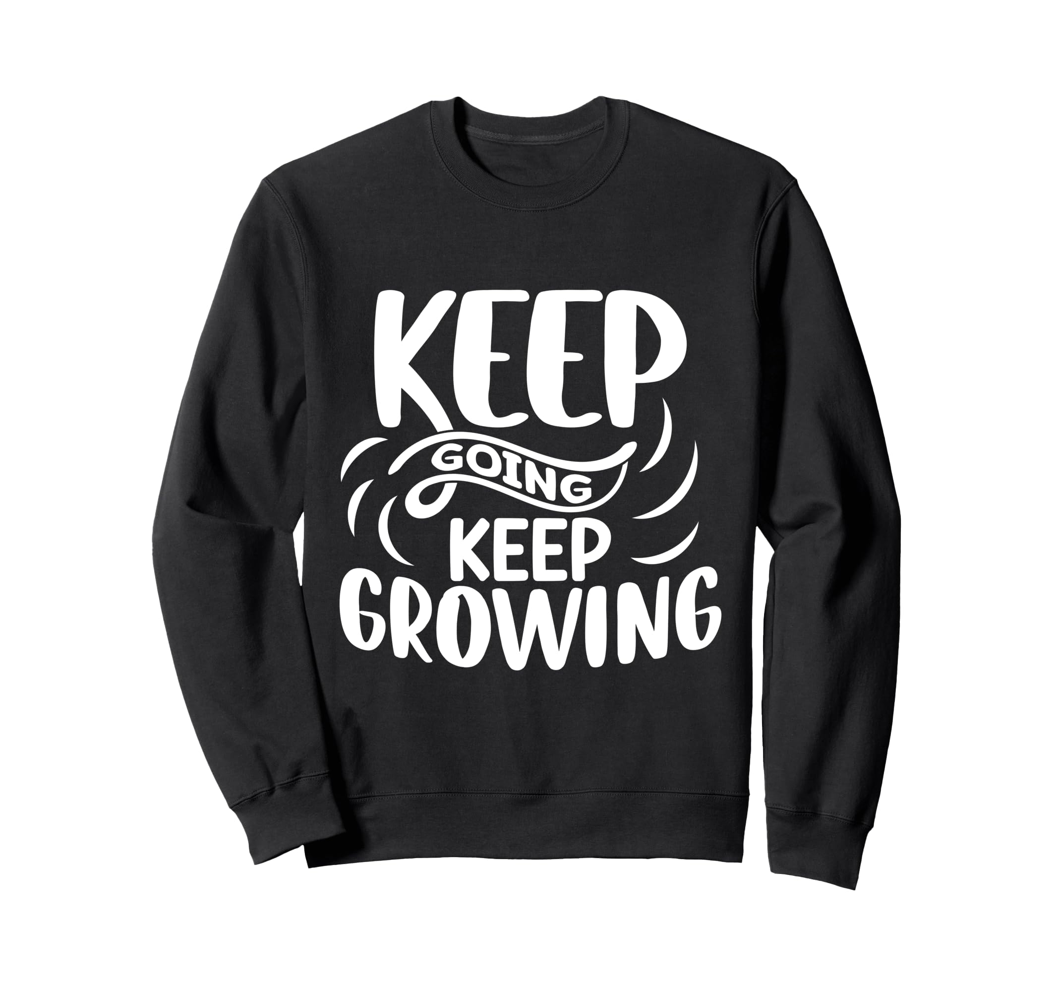 Inspirational Keep Going Keep Sweatshirt - Minimalist Print for Adults - T-Shirt, Sweatshirt, Hoodie