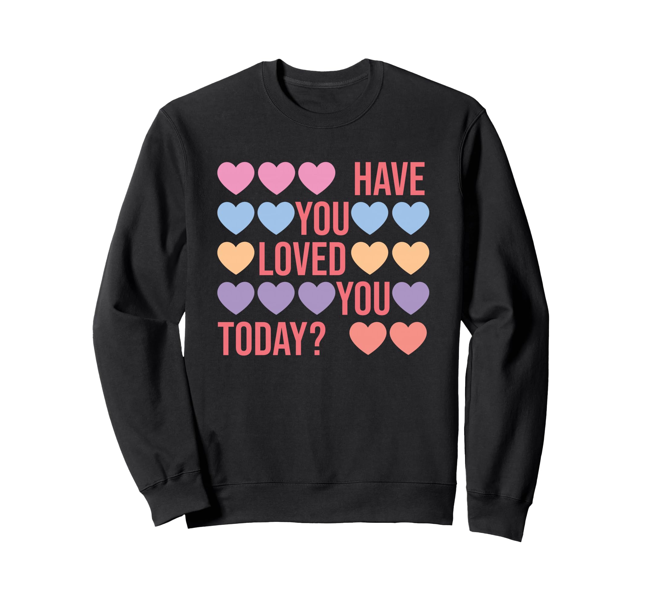 Have You Loved You Today Self Sweatshirt - Fun Novelty Design for Adults - T-Shirt, Sweatshirt, Hoodie