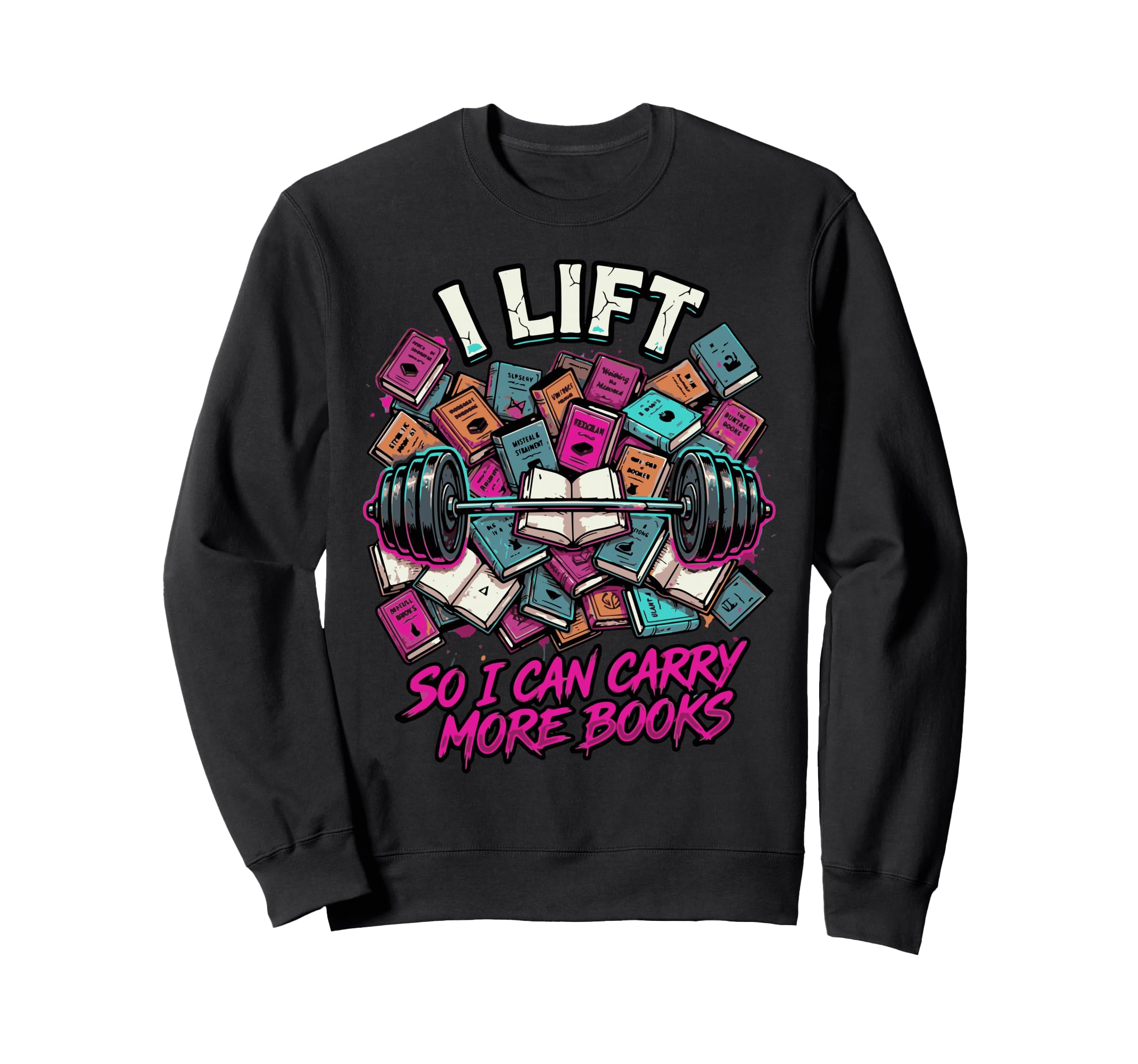 I Lift So I Can Carry More Books Sweatshirt - Aesthetic Graphic Men Women - T-Shirt, Sweatshirt, Hoodie
