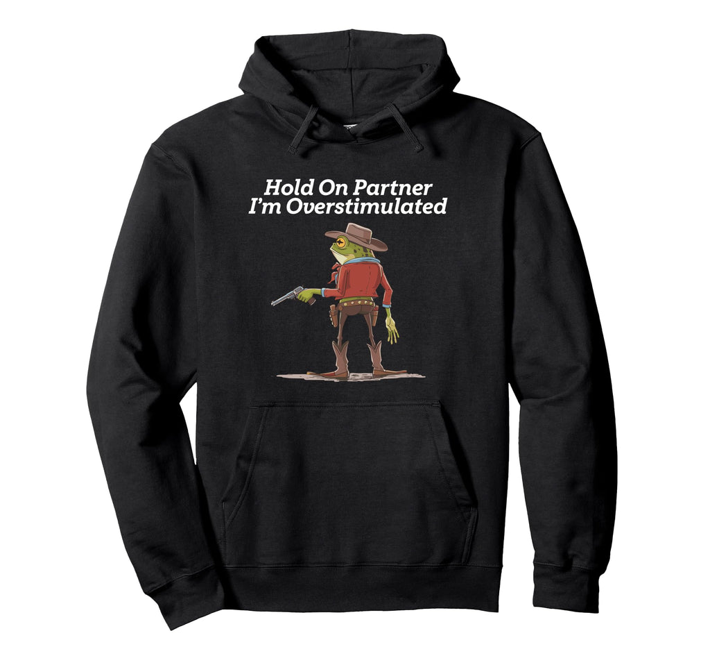 Hold Partner Im Overstimulated Hoodie - Casual Everyday Wear for Adults - T-Shirt, Sweatshirt, Hoodie
