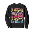 You Are Worthy Loved Needed Enough Sweatshirt - Novelty Apparel Unisex - T-Shirt, Sweatshirt, Hoodie