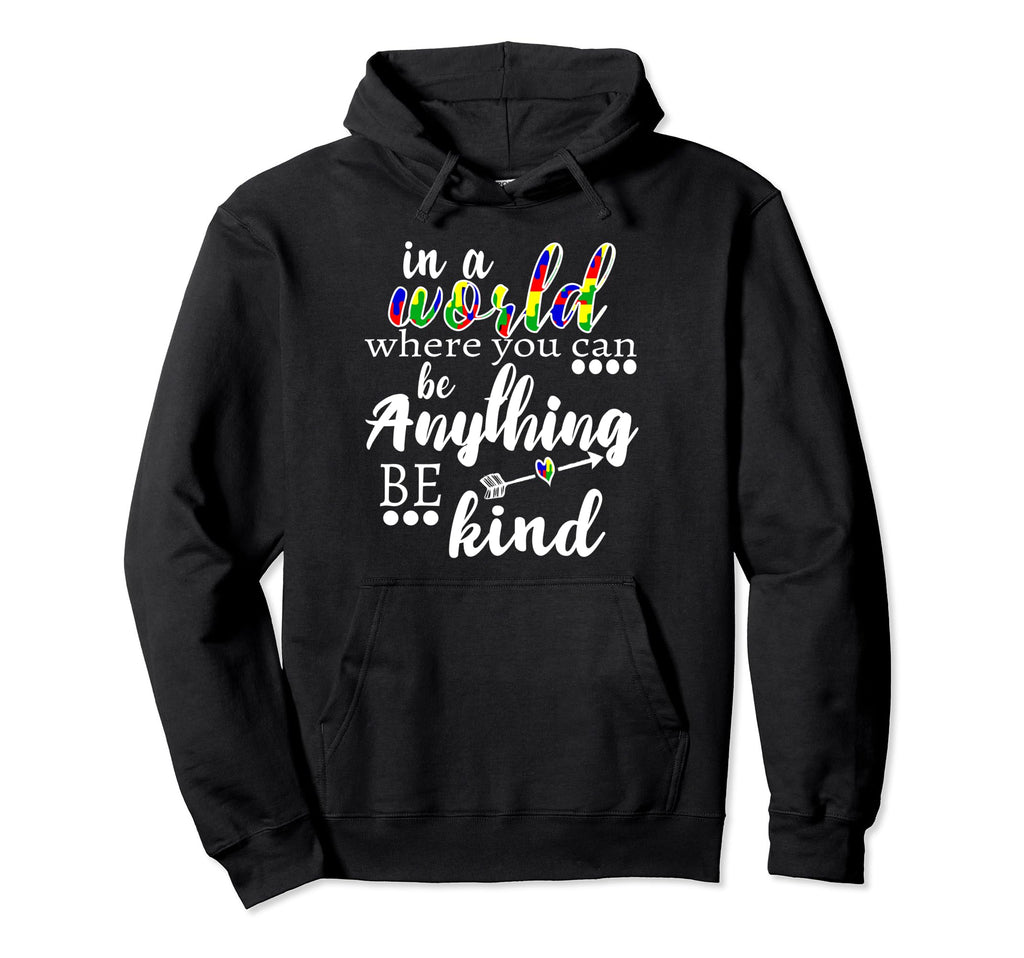World Where You Can Be Anything Be Hoodie - Fun Novelty Design Men Women - T-Shirt, Sweatshirt, Hoodie