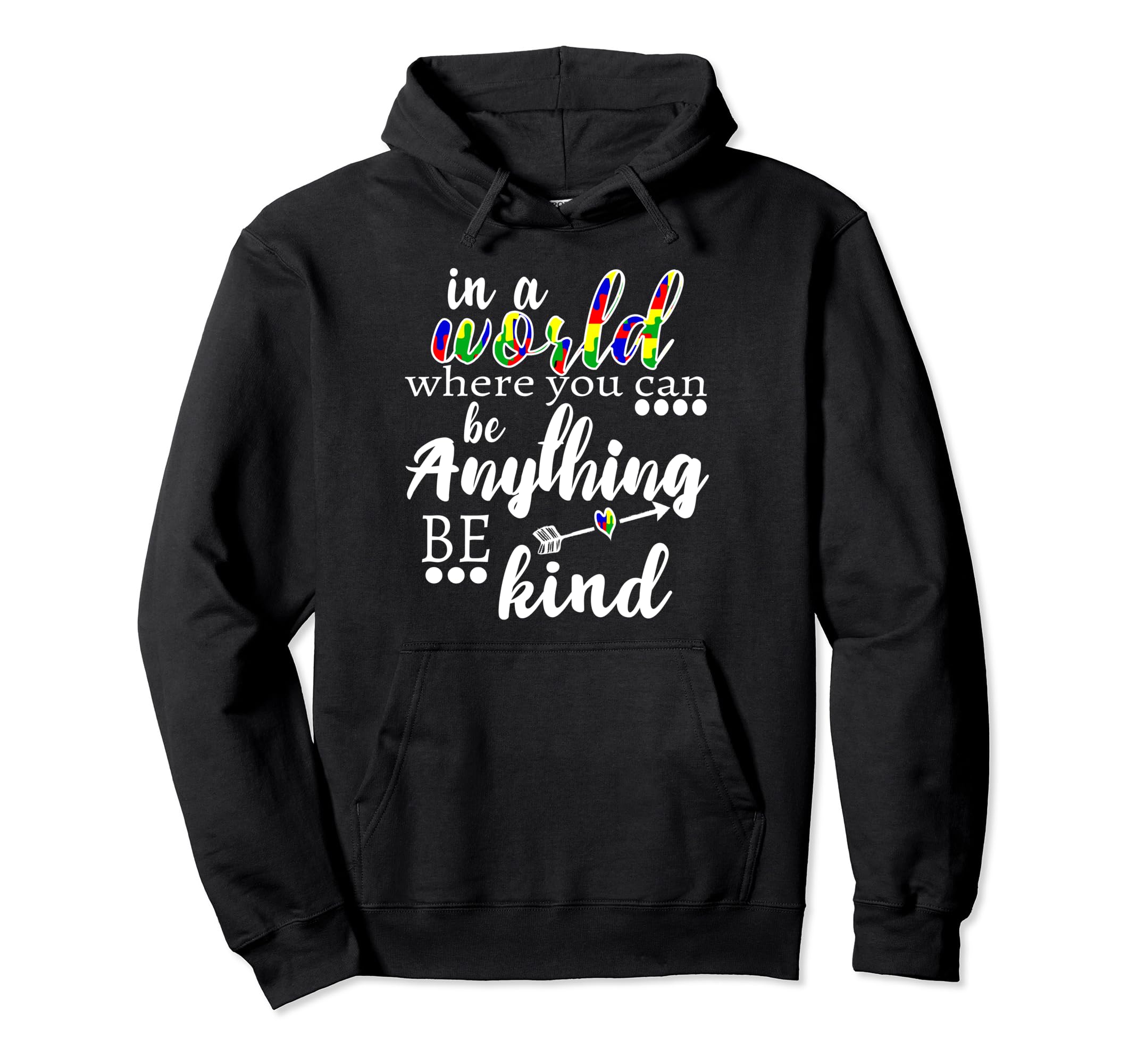 World Where You Can Be Anything Be Hoodie - Fun Novelty Design Men Women - T-Shirt, Sweatshirt, Hoodie