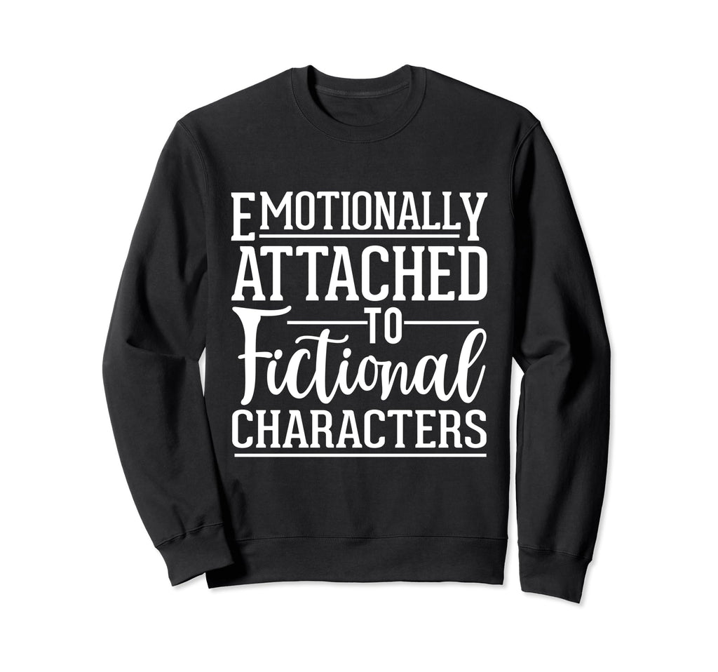 Emotionally Attached To Fictional Sweatshirt - Streetwear Style Men Women - T-Shirt, Sweatshirt, Hoodie