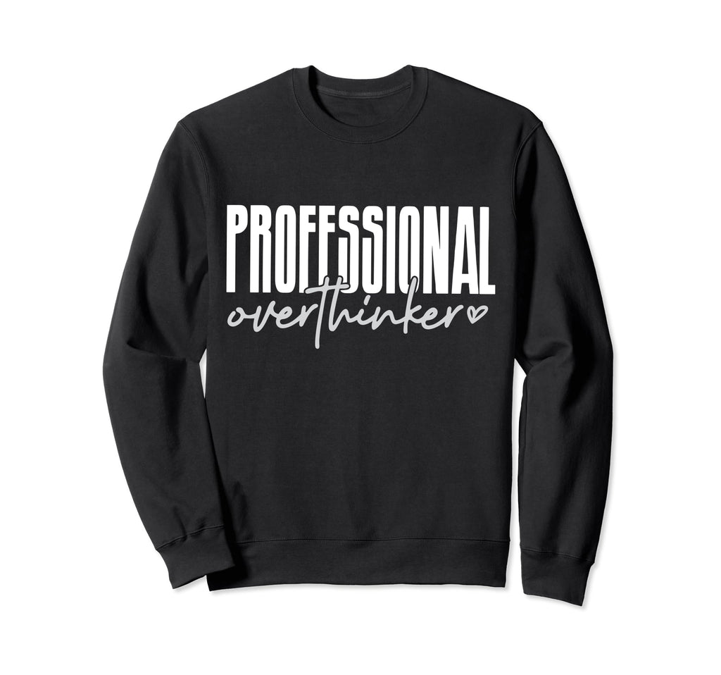 Professional Overthinker Sweatshirt - Aesthetic Graphic Men Women - T-Shirt, Sweatshirt, Hoodie
