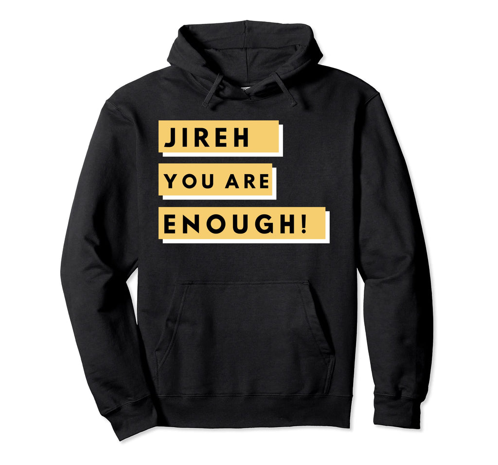 Jireh You Are Enough Hoodie - Trendy Graphic Unisex - T-Shirt, Sweatshirt, Hoodie