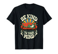 Be Kind To Your Mind Positive Vibes T-Shirt - Aesthetic Graphic Men Women - T-Shirt, Sweatshirt, Hoodie