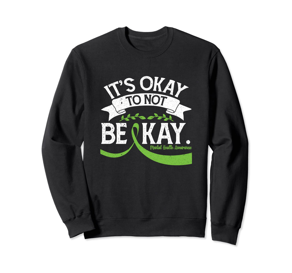 Its Okay To Not Be Okay Mental Sweatshirt - Trendy Graphic for Adults - T-Shirt, Sweatshirt, Hoodie