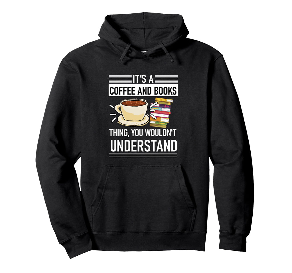 Its Coffee And Books Thing You Hoodie - Aesthetic Graphic Men Women - T-Shirt, Sweatshirt, Hoodie