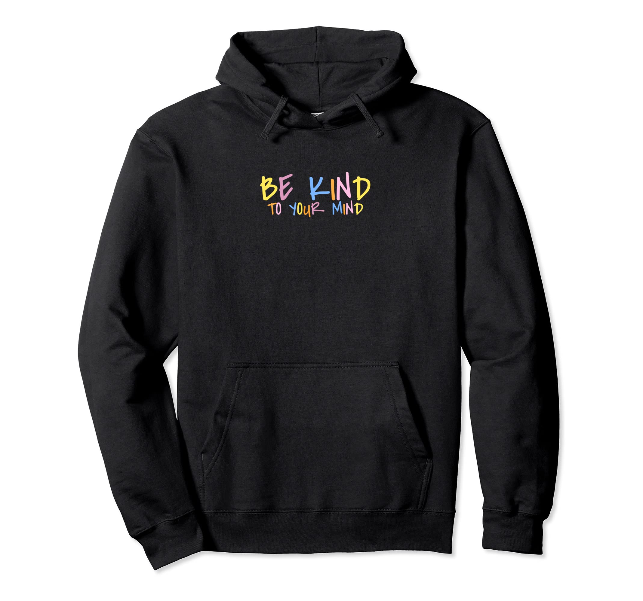 Be Kind To Your Mind Mental Health Hoodie - Custom Art Print for Adults - T-Shirt, Sweatshirt, Hoodie