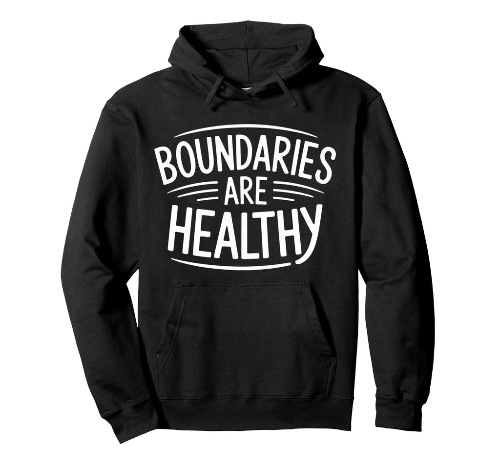 Boundaries Are Healthy Emotional Hoodie - Custom Art Print for Adults - T-Shirt, Sweatshirt, Hoodie