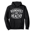 Boundaries Are Healthy Emotional Hoodie - Custom Art Print for Adults - T-Shirt, Sweatshirt, Hoodie