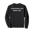 Overstimulated Horny Tees And Tanks Sweatshirt - Novelty Apparel Men Women - T-Shirt, Sweatshirt, Hoodie