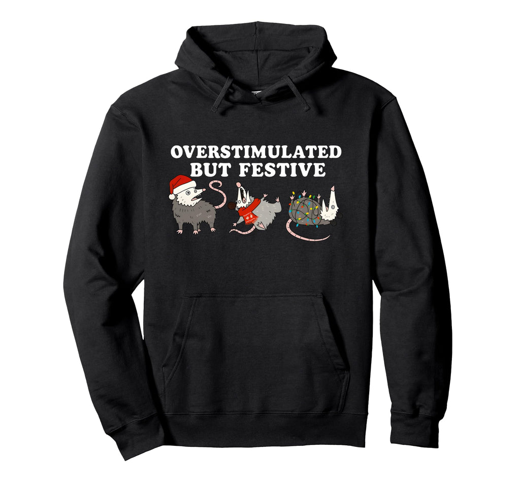 Overstimulated But Festive Funny Opossum Hoodie - Unique Graphic Unisex - T-Shirt, Sweatshirt, Hoodie