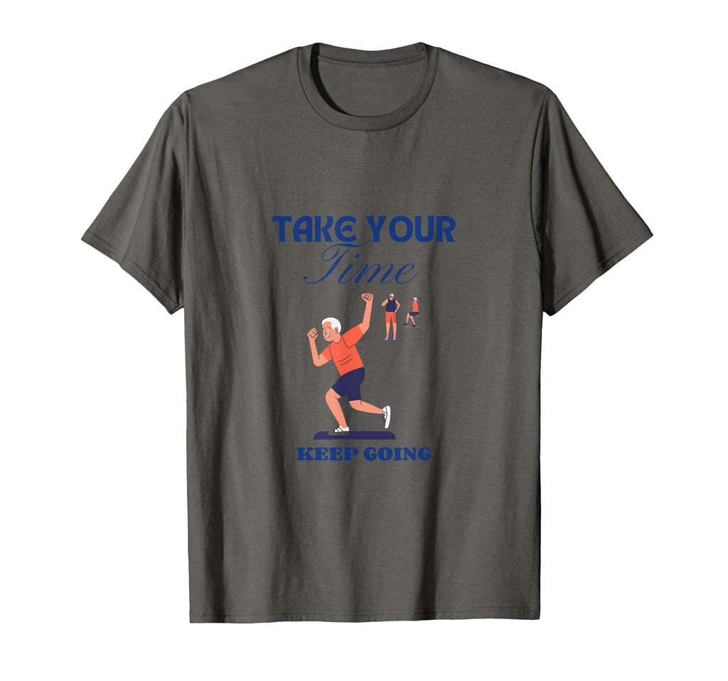 Take Your Time Keep Going T-Shirt - Graphic Print Men Women - T-Shirt, Sweatshirt, Hoodie
