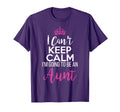 I Cant Keep Calm Im Going To Be Aunt T-Shirt - Novelty Apparel for Adults - T-Shirt, Sweatshirt, Hoodie