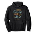 Have Courage Be Kind Kindness Anti Hoodie - Novelty Apparel for Adults - T-Shirt, Sweatshirt, Hoodie