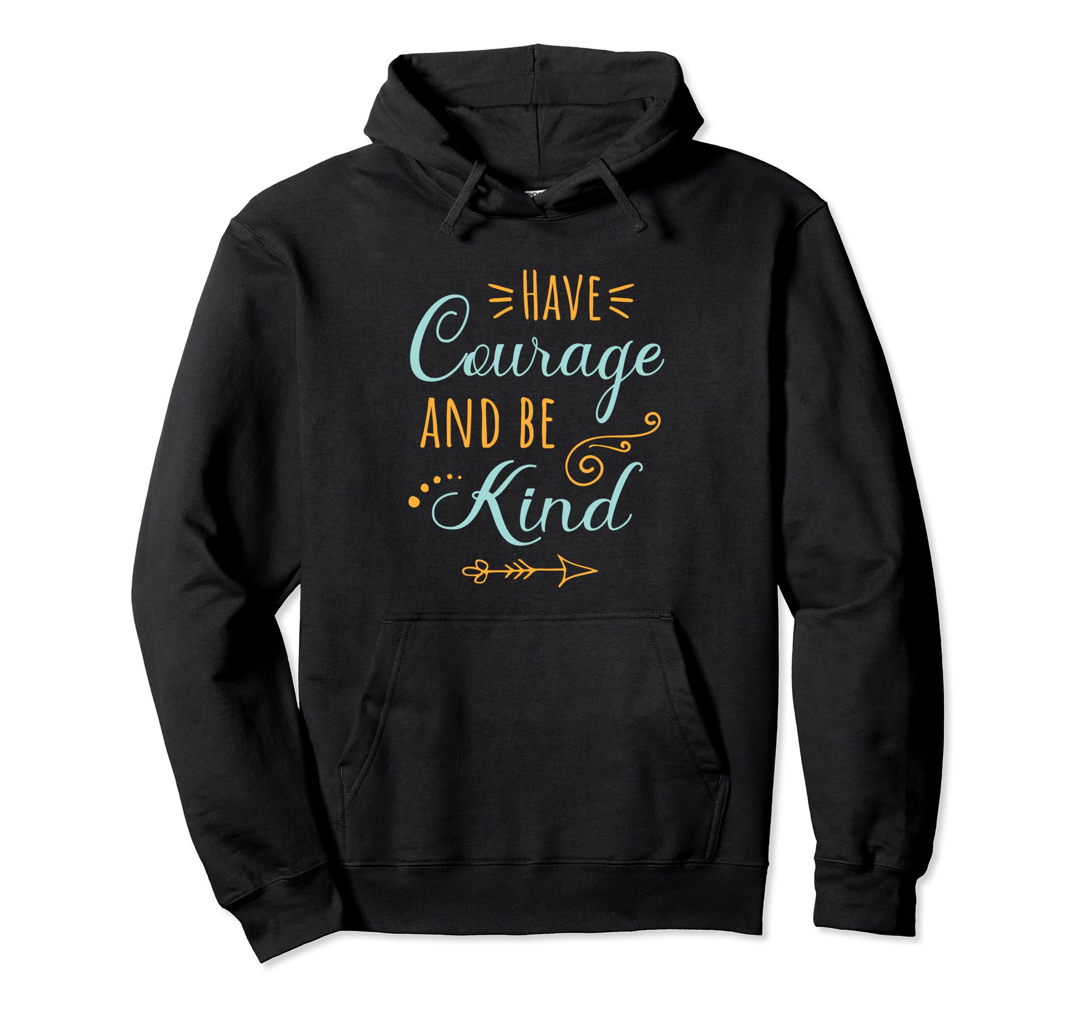 Have Courage Be Kind Kindness Anti Hoodie - Novelty Apparel for Adults - T-Shirt, Sweatshirt, Hoodie