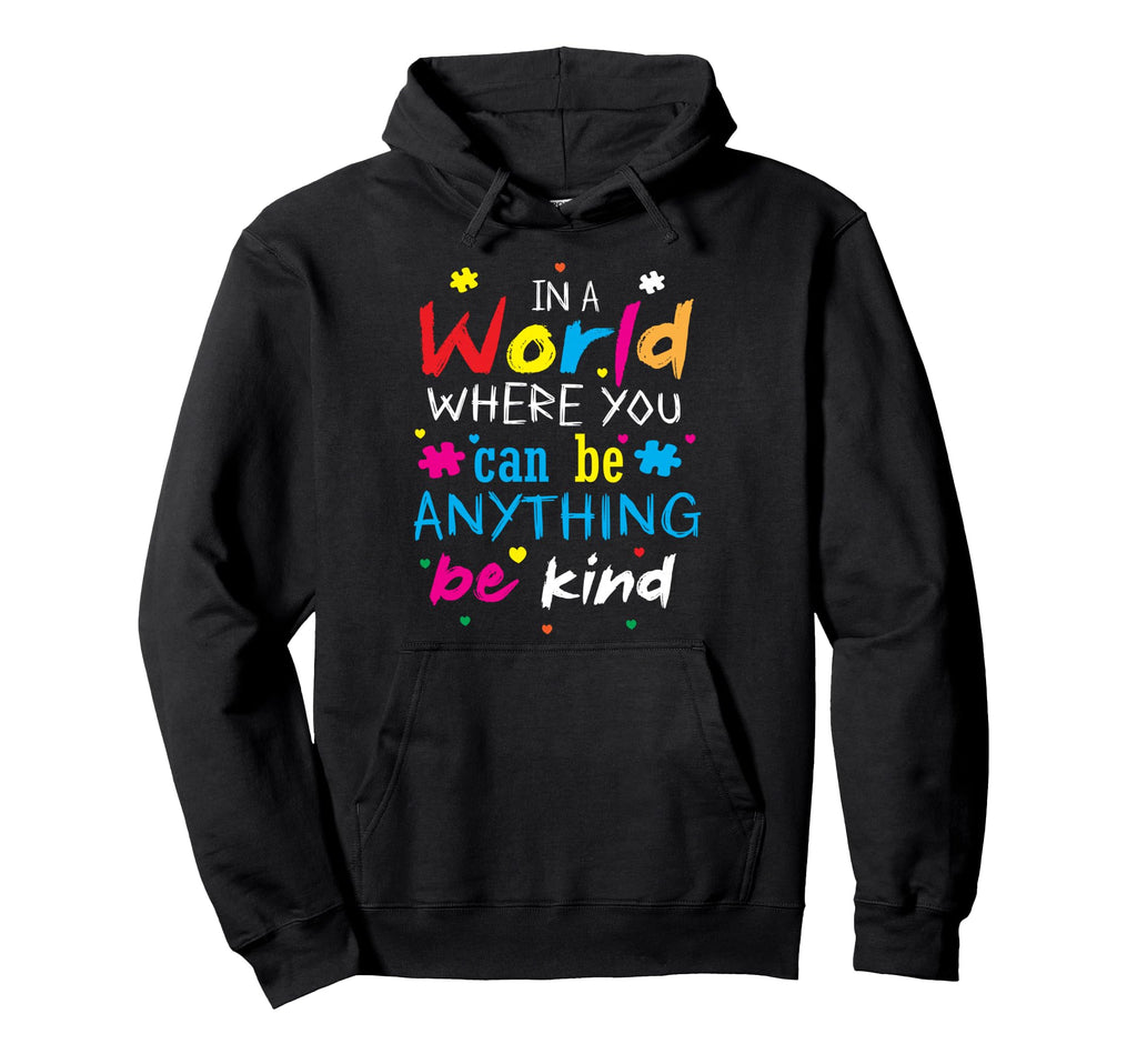 World Where You Can Be Anything Be Kind Hoodie - Novelty Apparel for Adults - T-Shirt, Sweatshirt, Hoodie