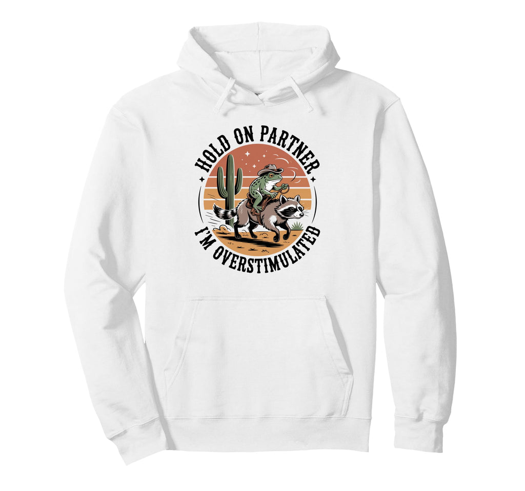 Hold Partner Im Overstimulated Cowboy Hoodie - Custom Art Print Men Women - T-Shirt, Sweatshirt, Hoodie