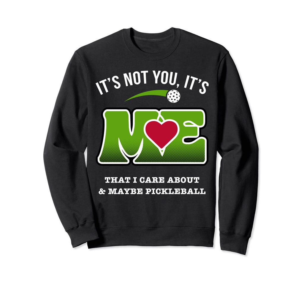 Its Not You Its Me That I Care About Sweatshirt - Custom Art Print Unisex - T-Shirt, Sweatshirt, Hoodie